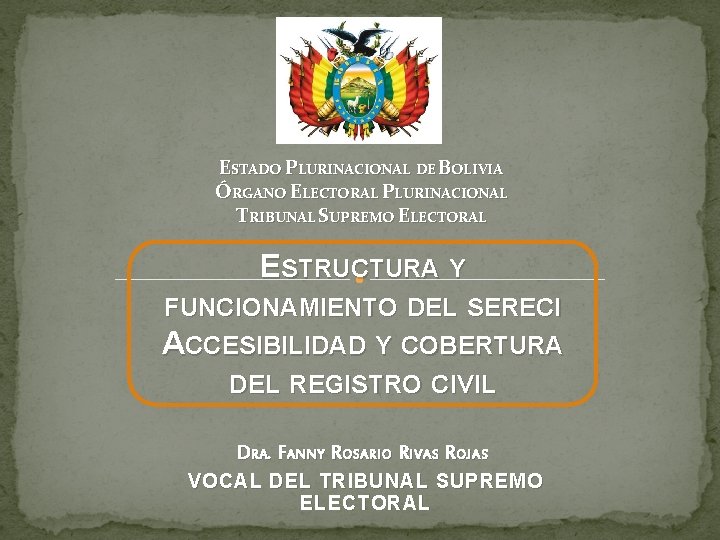 ESTADO PLURINACIONAL DE BOLIVIA ÓRGANO ELECTORAL PLURINACIONAL TRIBUNAL SUPREMO ELECTORAL ESTRUCTURA Y FUNCIONAMIENTO DEL