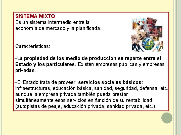 SISTEMA MIXTO Es un sistema intermedio entre la economía de mercado y la planificada.