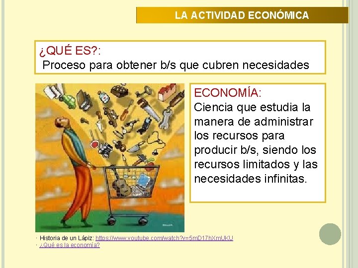LA ACTIVIDAD ECONÓMICA ¿QUÉ ES? : Proceso para obtener b/s que cubren necesidades ECONOMÍA: