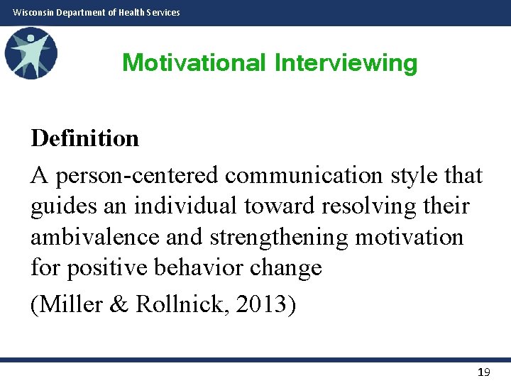 Wisconsin Department of Health Services Motivational Interviewing Definition A person-centered communication style that guides