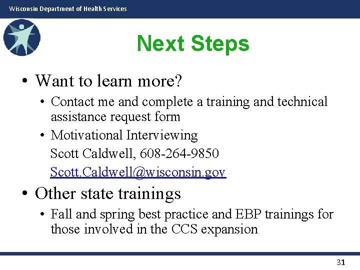 Wisconsin Department of Health Services Next Steps • Want to learn more? • Contact