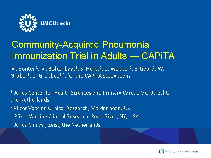 Community-Acquired Pneumonia Immunization Trial in Adults — CAPi. TA M. Bonten 1, M. Bolkenbaas