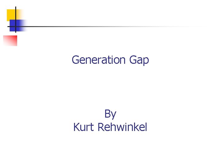 Generation Gap By Kurt Rehwinkel 