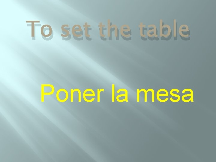 To set the table Poner la mesa 