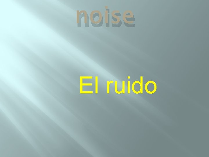 noise El ruido 