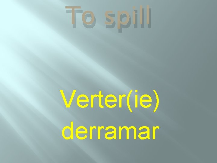 To spill Verter(ie) derramar 