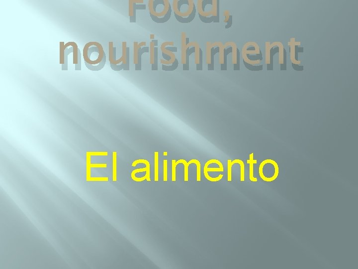 Food, nourishment El alimento 