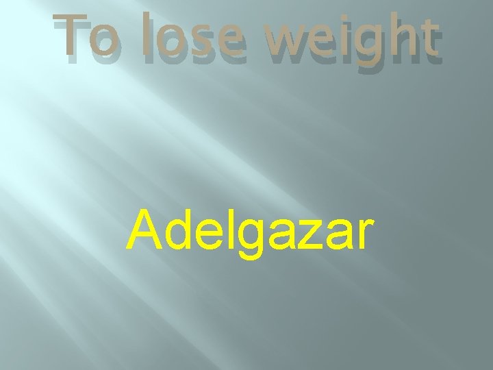 To lose weight Adelgazar 