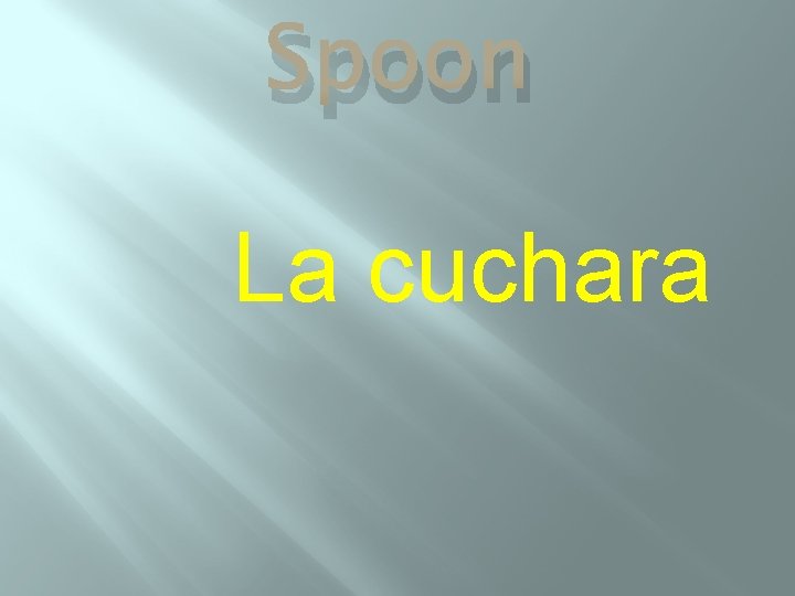 Spoon La cuchara 