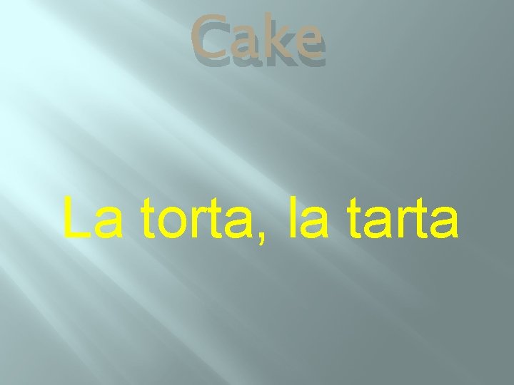 Cake La torta, la tarta 