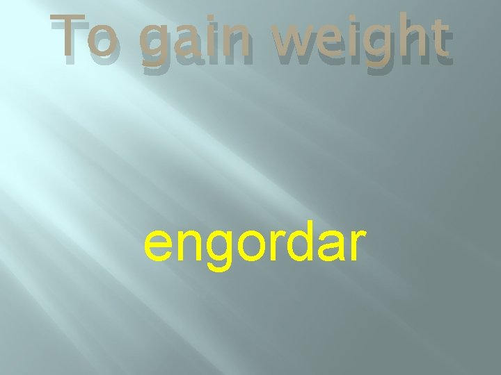 To gain weight engordar 