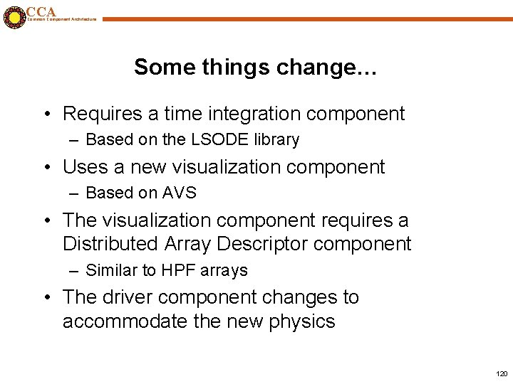 CCA Common Component Architecture Some things change… • Requires a time integration component –