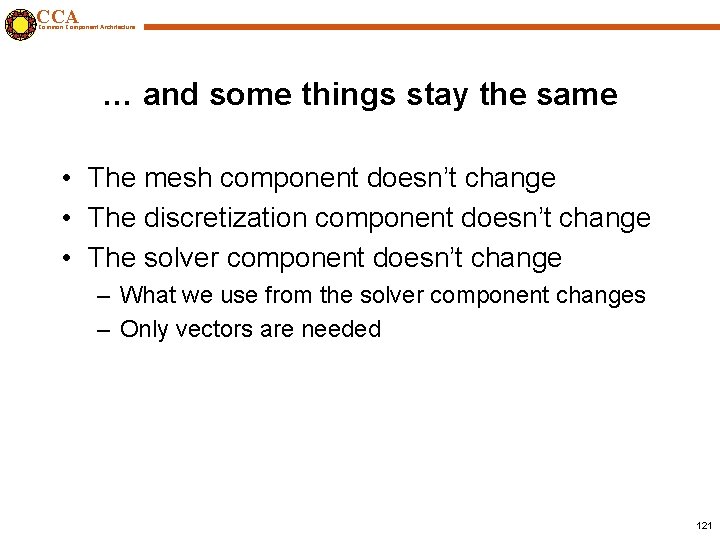 CCA Common Component Architecture … and some things stay the same • The mesh