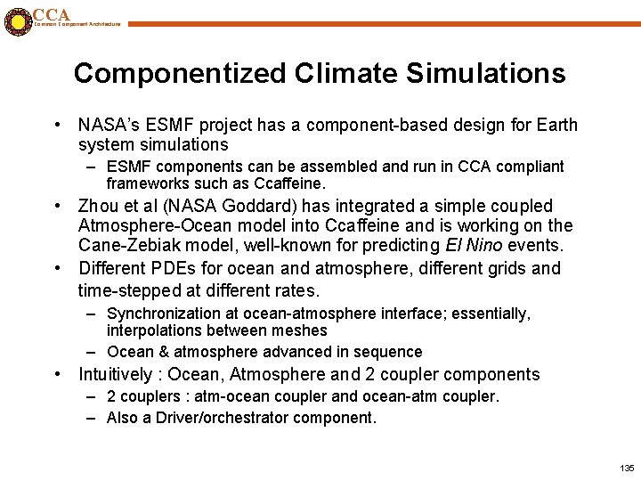 CCA Common Component Architecture Componentized Climate Simulations • NASA’s ESMF project has a component-based