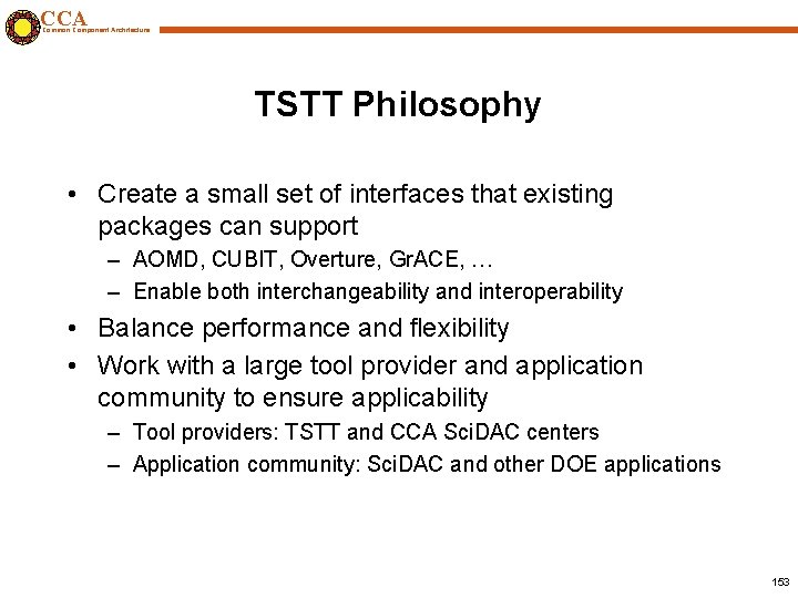 CCA Common Component Architecture TSTT Philosophy • Create a small set of interfaces that