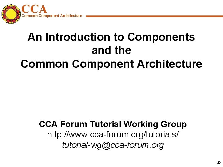 CCA Common Component Architecture An Introduction to Components and the Common Component Architecture CCA
