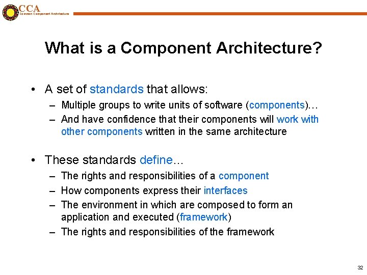 CCA Common Component Architecture What is a Component Architecture? • A set of standards
