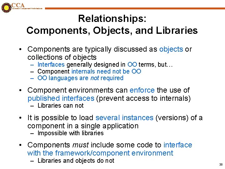 CCA Common Component Architecture Relationships: Components, Objects, and Libraries • Components are typically discussed