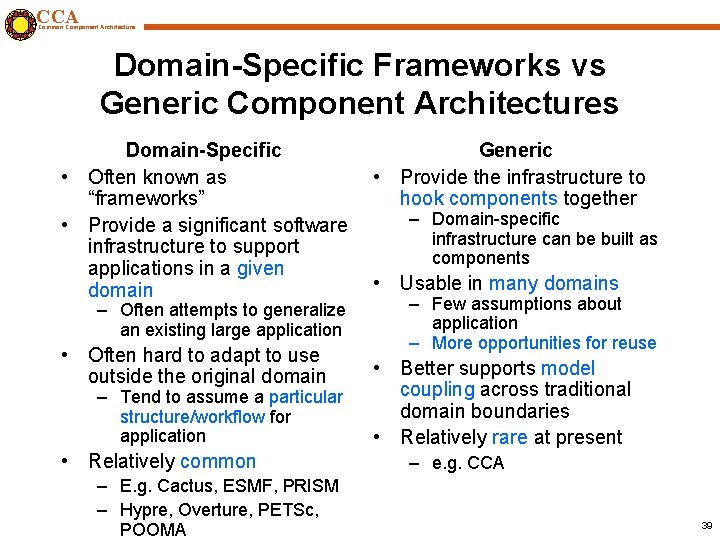 CCA Common Component Architecture Domain-Specific Frameworks vs Generic Component Architectures Domain-Specific • Often known