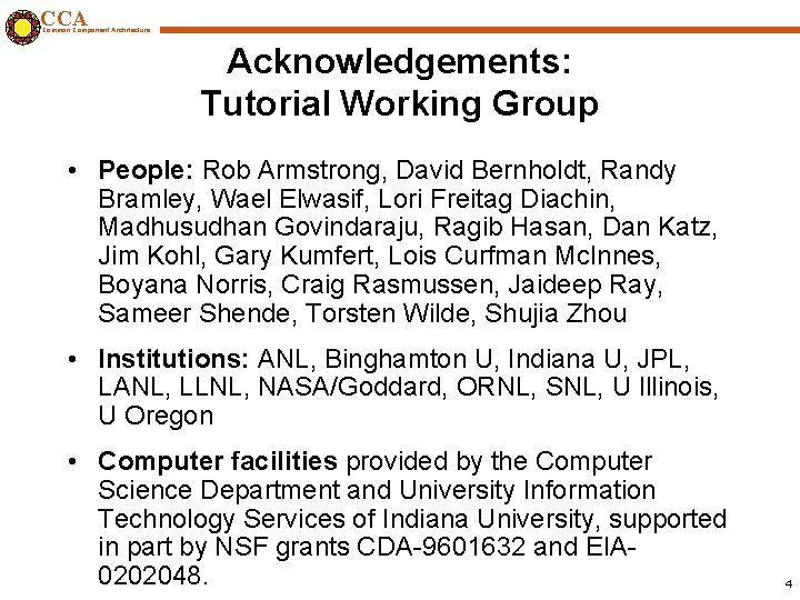 CCA Common Component Architecture Acknowledgements: Tutorial Working Group • People: Rob Armstrong, David Bernholdt,