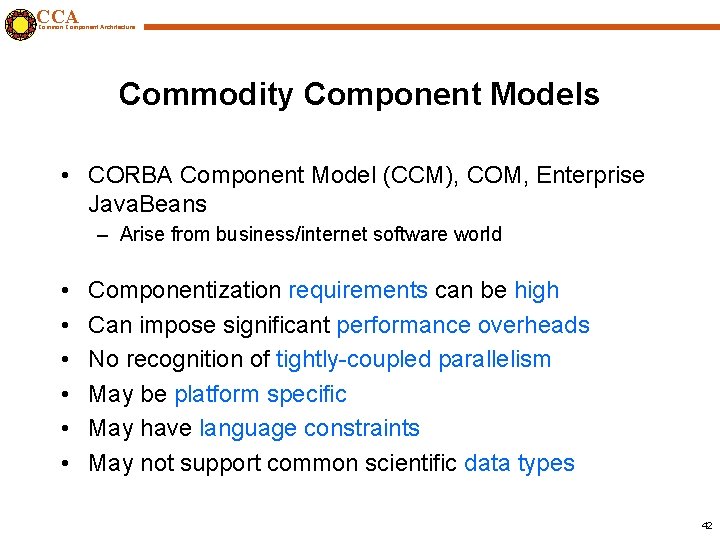 CCA Common Component Architecture Commodity Component Models • CORBA Component Model (CCM), COM, Enterprise