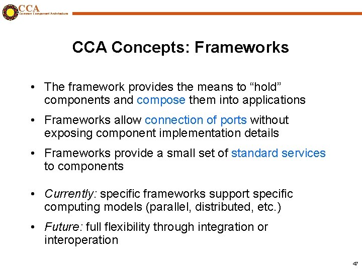 CCA Common Component Architecture CCA Concepts: Frameworks • The framework provides the means to