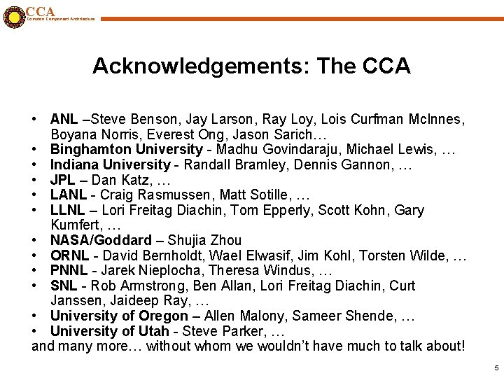 CCA Common Component Architecture Acknowledgements: The CCA • ANL –Steve Benson, Jay Larson, Ray