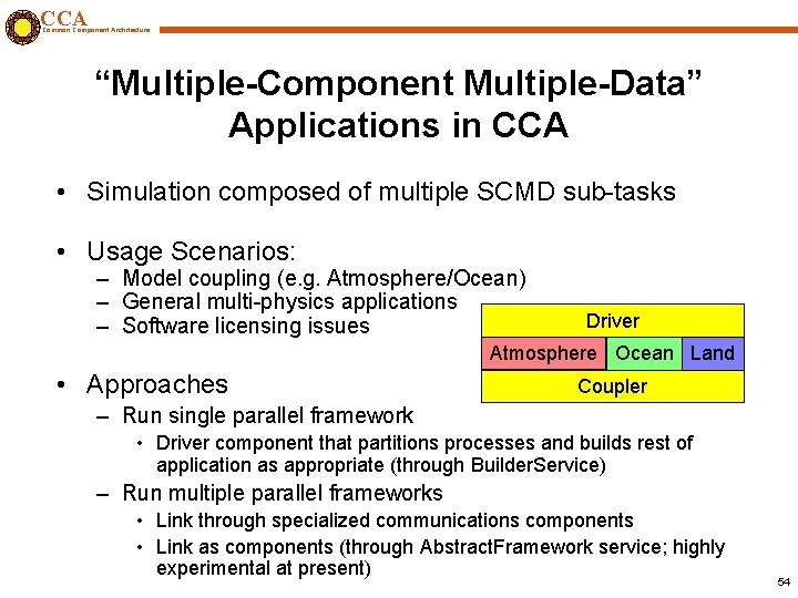 CCA Common Component Architecture “Multiple-Component Multiple-Data” Applications in CCA • Simulation composed of multiple