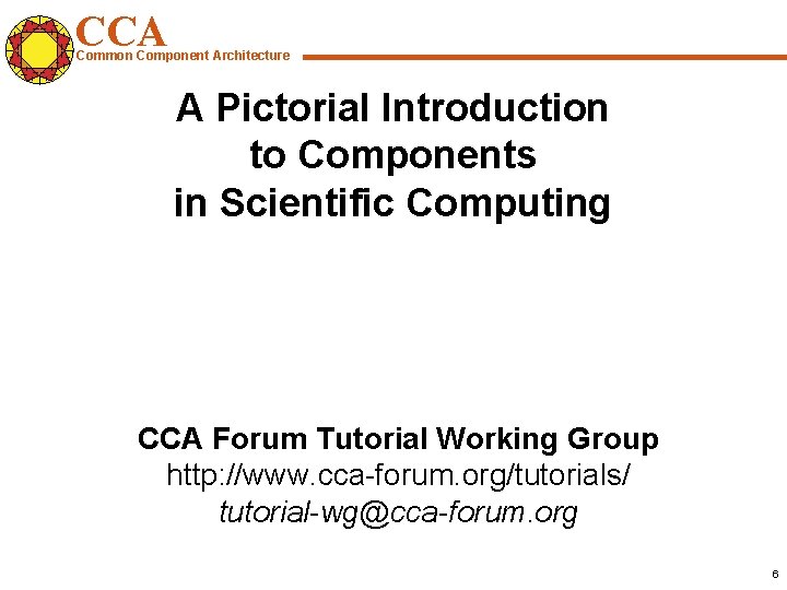 CCA Common Component Architecture A Pictorial Introduction to Components in Scientific Computing CCA Forum