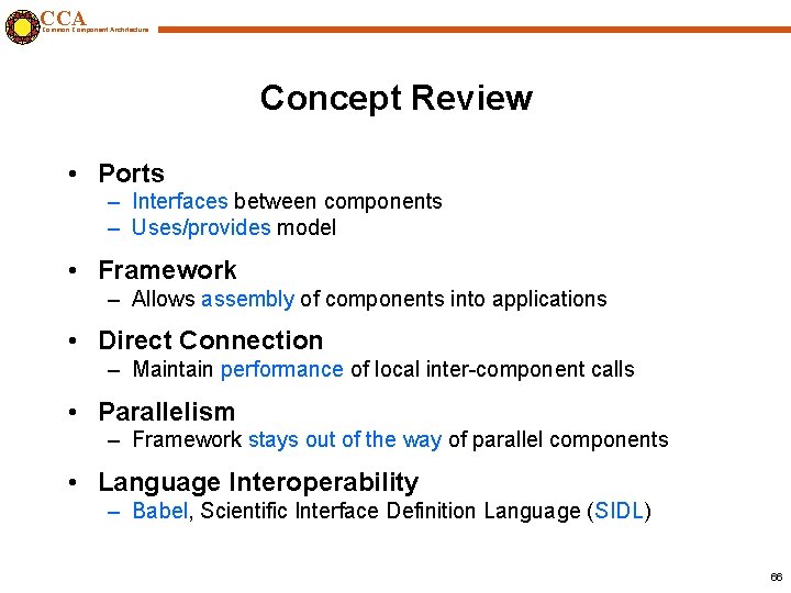 CCA Common Component Architecture Concept Review • Ports – Interfaces between components – Uses/provides