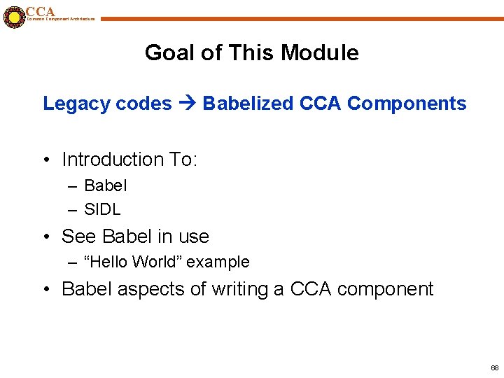 CCA Common Component Architecture Goal of This Module Legacy codes Babelized CCA Components •