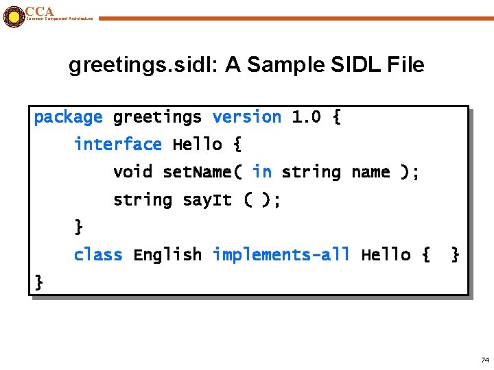 CCA Common Component Architecture greetings. sidl: A Sample SIDL File package greetings version 1.