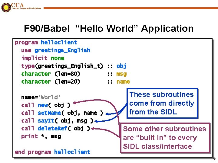 CCA Common Component Architecture F 90/Babel “Hello World” Application program helloclient use greetings_English implicit