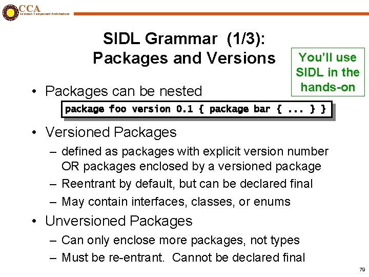 CCA Common Component Architecture SIDL Grammar (1/3): Packages and Versions • Packages can be