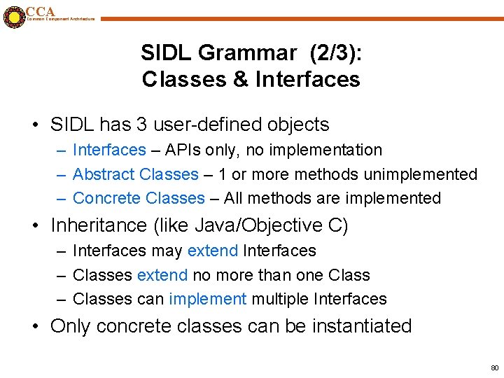 CCA Common Component Architecture SIDL Grammar (2/3): Classes & Interfaces • SIDL has 3