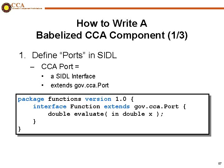 CCA Common Component Architecture How to Write A Babelized CCA Component (1/3) 1. Define