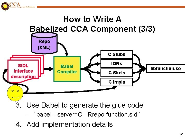 CCA Common Component Architecture How to Write A Babelized CCA Component (3/3) Repo (XML)