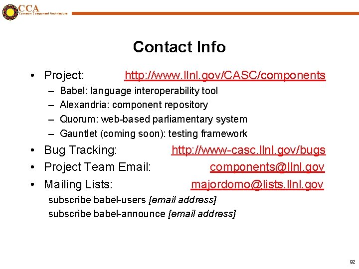 CCA Common Component Architecture Contact Info • Project: – – http: //www. llnl. gov/CASC/components