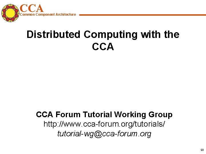 CCA Common Component Architecture Distributed Computing with the CCA Forum Tutorial Working Group http: