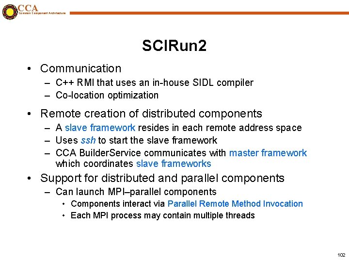 CCA Common Component Architecture SCIRun 2 • Communication – C++ RMI that uses an