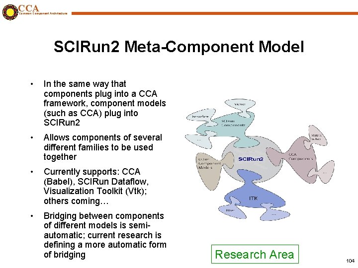 CCA Common Component Architecture SCIRun 2 Meta-Component Model • In the same way that