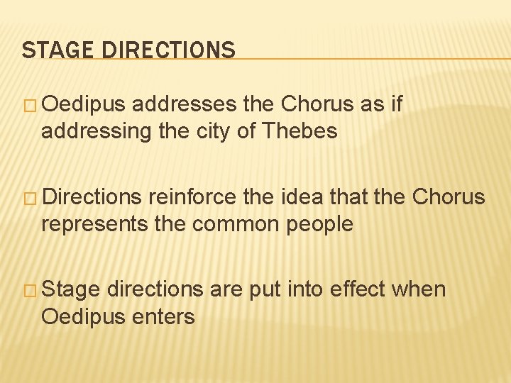 STAGE DIRECTIONS � Oedipus addresses the Chorus as if addressing the city of Thebes