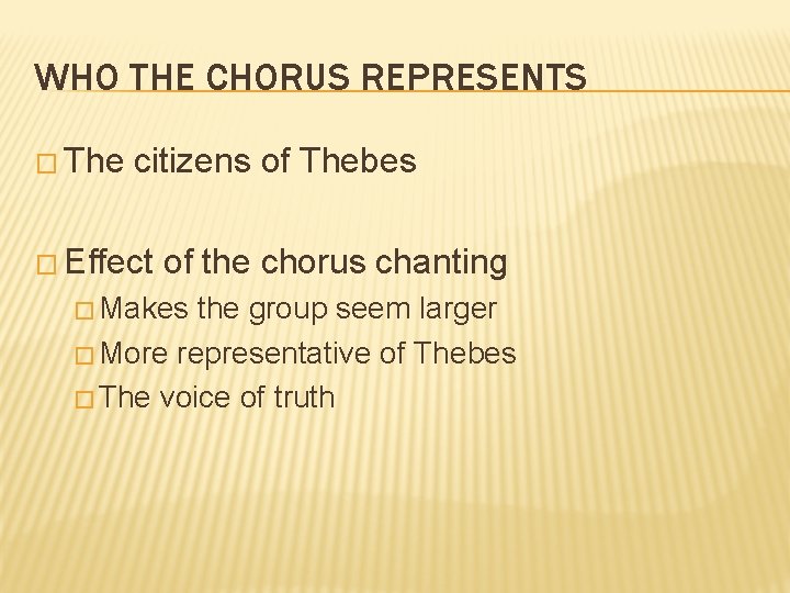 WHO THE CHORUS REPRESENTS � The citizens of Thebes � Effect of the chorus