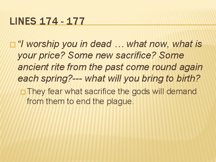 LINES 174 - 177 � “I worship you in dead … what now, what