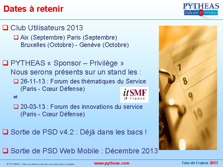 Dates à retenir q Club Utilisateurs 2013 q Aix (Septembre) Paris (Septembre) Bruxelles (Octobre)