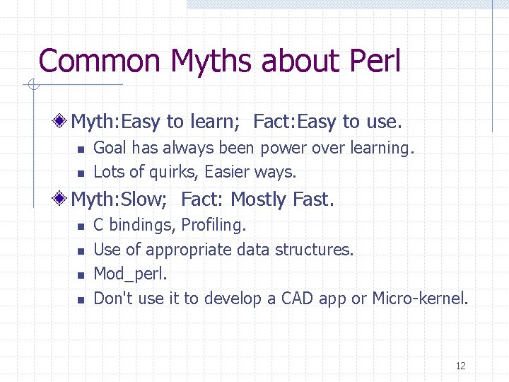 Common Myths about Perl Myth: Easy to learn; Fact: Easy to use. n n