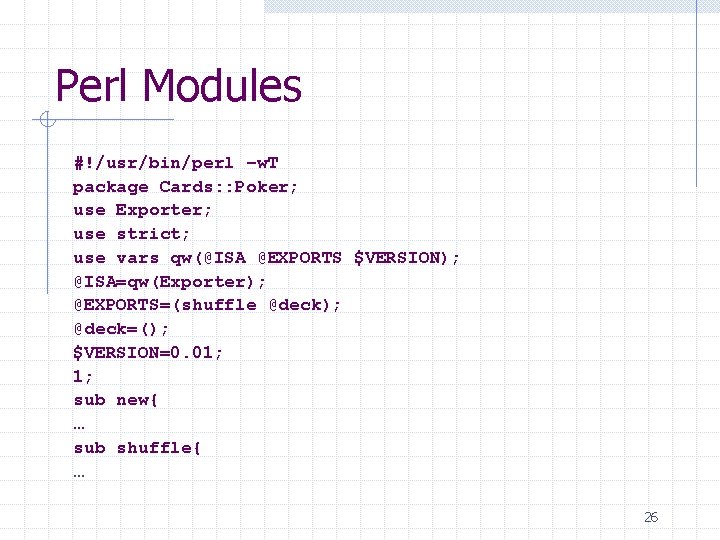 Perl Modules #!/usr/bin/perl –w. T package Cards: : Poker; use Exporter; use strict; use