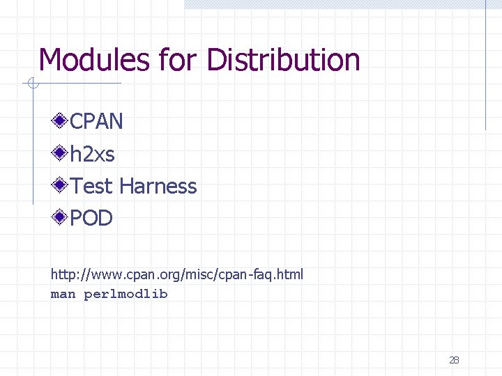 Modules for Distribution CPAN h 2 xs Test Harness POD http: //www. cpan. org/misc/cpan-faq.
