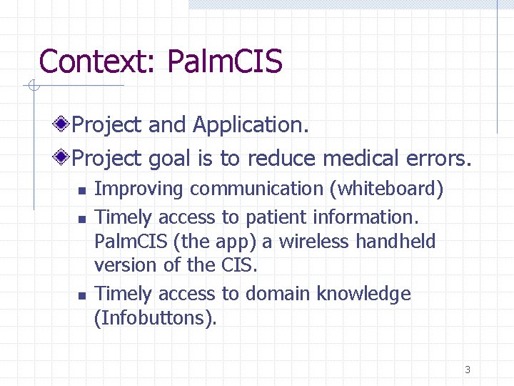 Context: Palm. CIS Project and Application. Project goal is to reduce medical errors. n