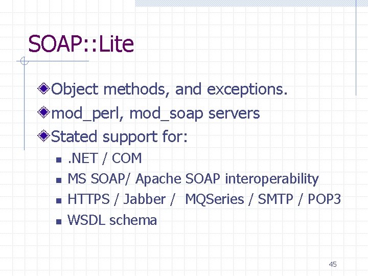 SOAP: : Lite Object methods, and exceptions. mod_perl, mod_soap servers Stated support for: n